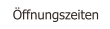 ffnungszeiten