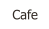 Cafe