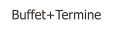 Buffet+Termine